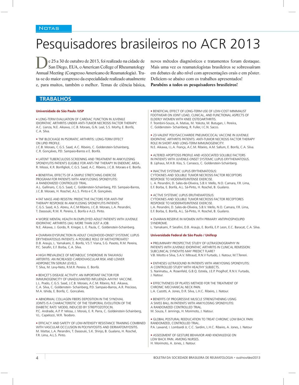 Mais uma vez os reumatologistas brasileiros se sobressaíram em debates de alto nível com apresentações orais e em pôster. Deliciem-se abaixo com os trabalhos apresentados!