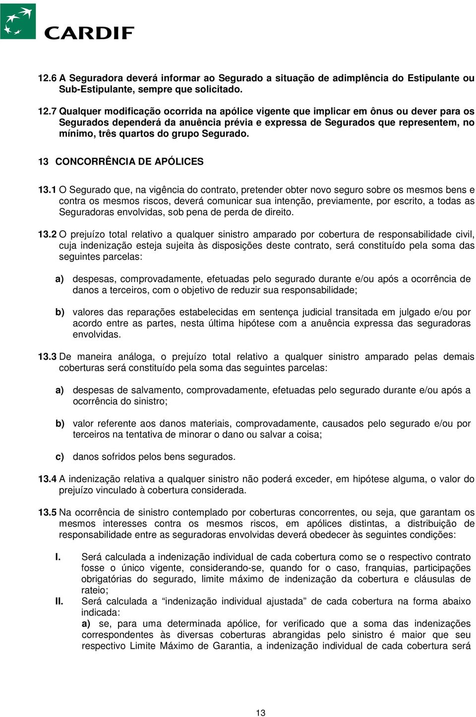 grupo Segurado. 13 CONCORRÊNCIA DE APÓLICES 13.