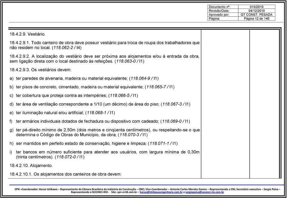 064-9 / I1) b) ter pisos de concreto, cimentado, madeira ou material equivalente; (118.065-7 / I1) c) ter cobertura que proteja contra as intempéries; (118.