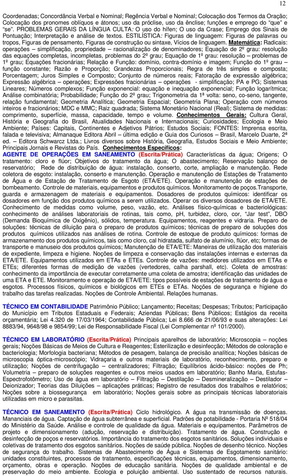 ESTILÍSTICA: Figuras de linguagem: Figuras de palavras ou tropos, Figuras de pensamento, Figuras de construção ou sintaxe, Vícios de linguagem.