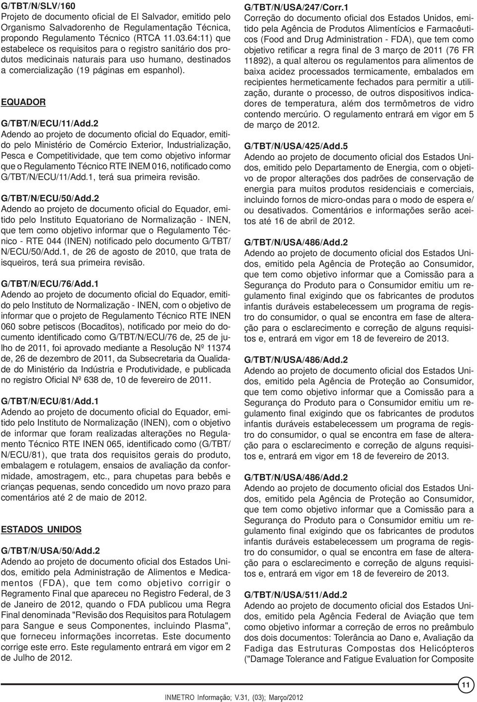 2 Adendo ao projeto de documento oficial do Equador, emitido pelo Ministério de Comércio Exterior, Industrialização, Pesca e Competitividade, que tem como objetivo informar que o Regulamento Técnico