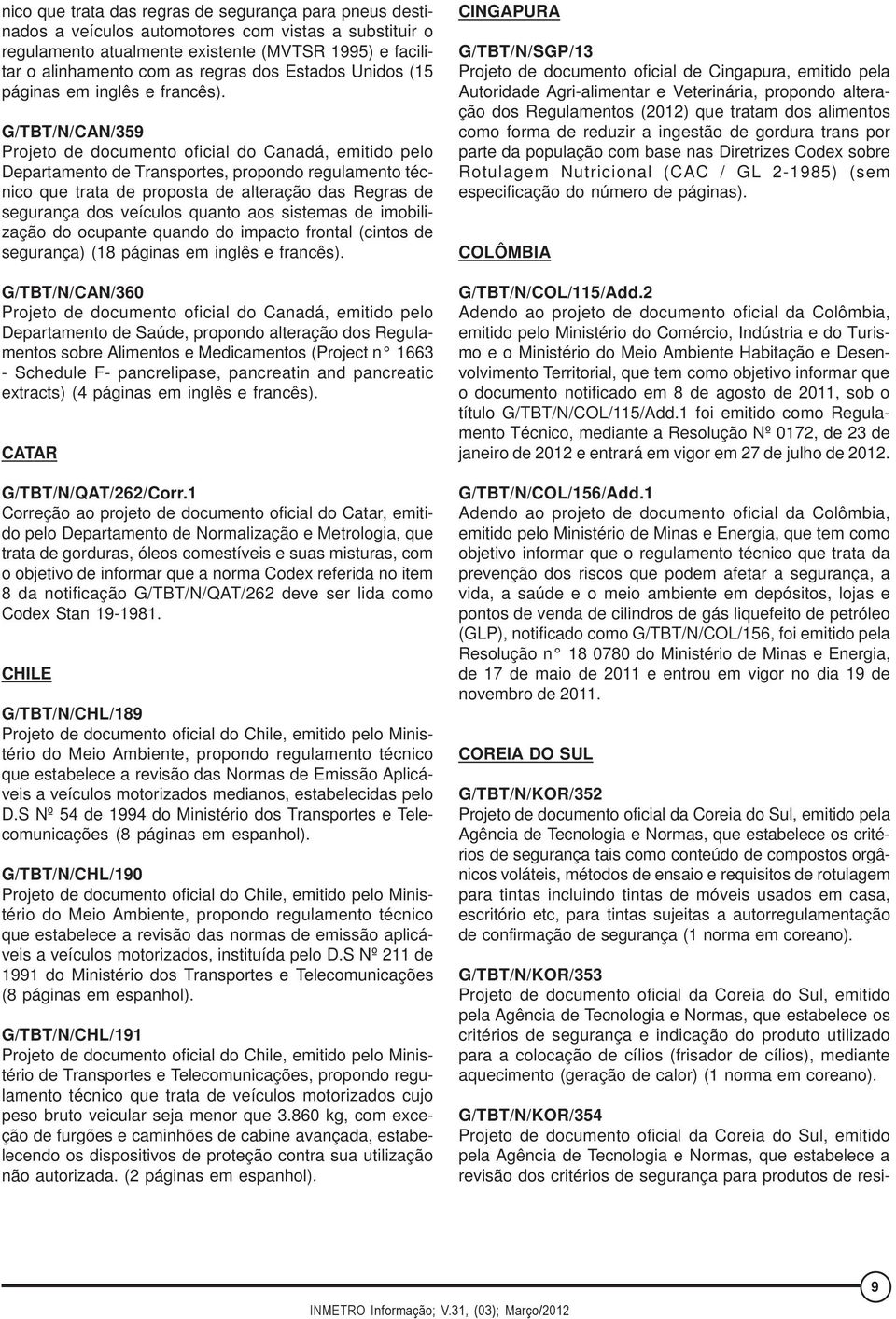 G/TBT/N/CAN/359 Projeto de documento oficial do Canadá, emitido pelo Departamento de Transportes, propondo regulamento técnico que trata de proposta de alteração das Regras de segurança dos veículos