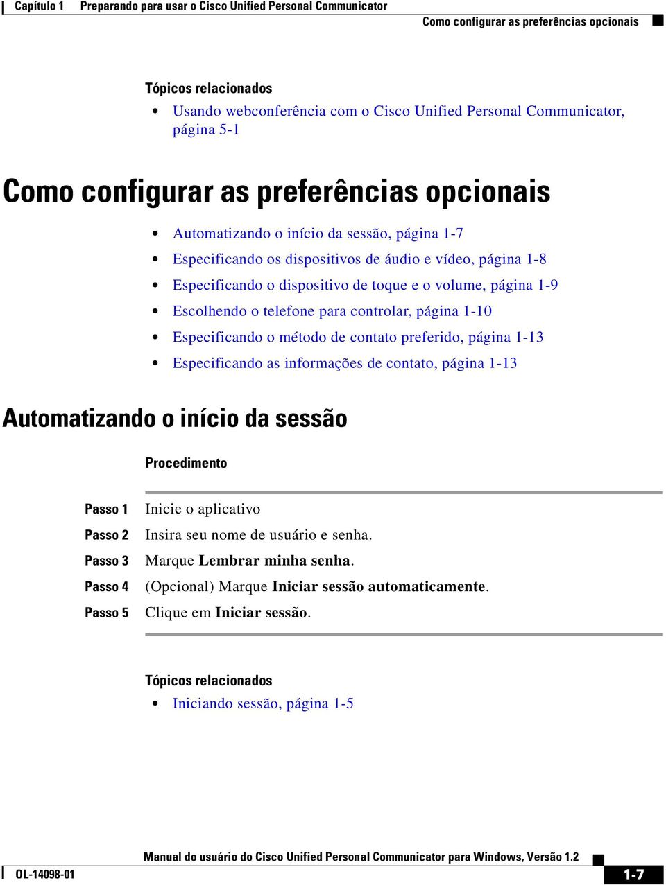 1-9 Escolhendo o telefone para controlar, página 1-10 Especificando o método de contato preferido, página 1-13 Especificando as informações de contato, página 1-13 Automatizando o início da sessão