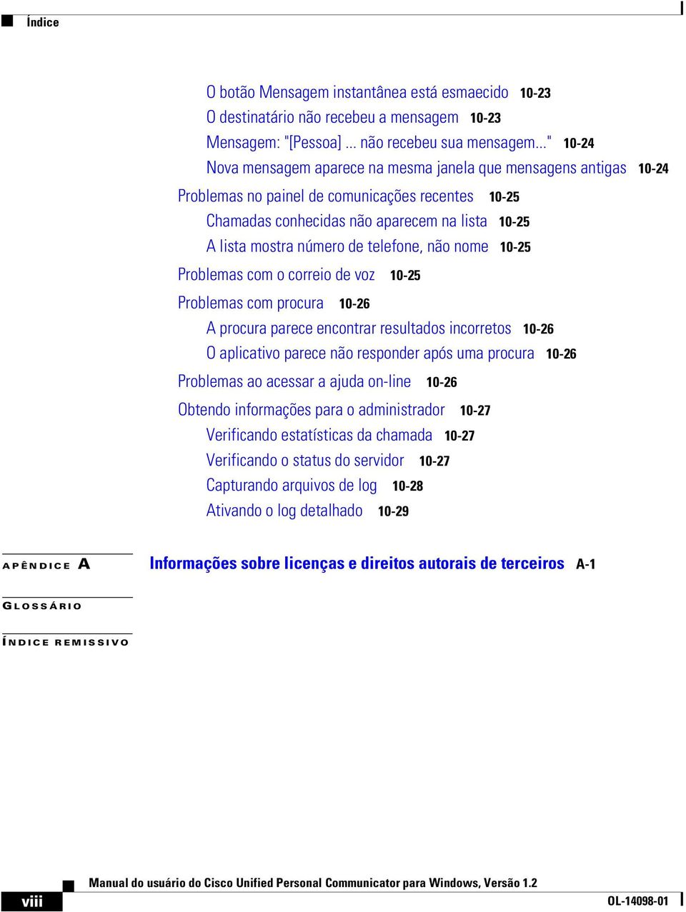 telefone, não nome 10-25 Problemas com o correio de voz 10-25 Problemas com procura 10-26 A procura parece encontrar resultados incorretos 10-26 O aplicativo parece não responder após uma procura