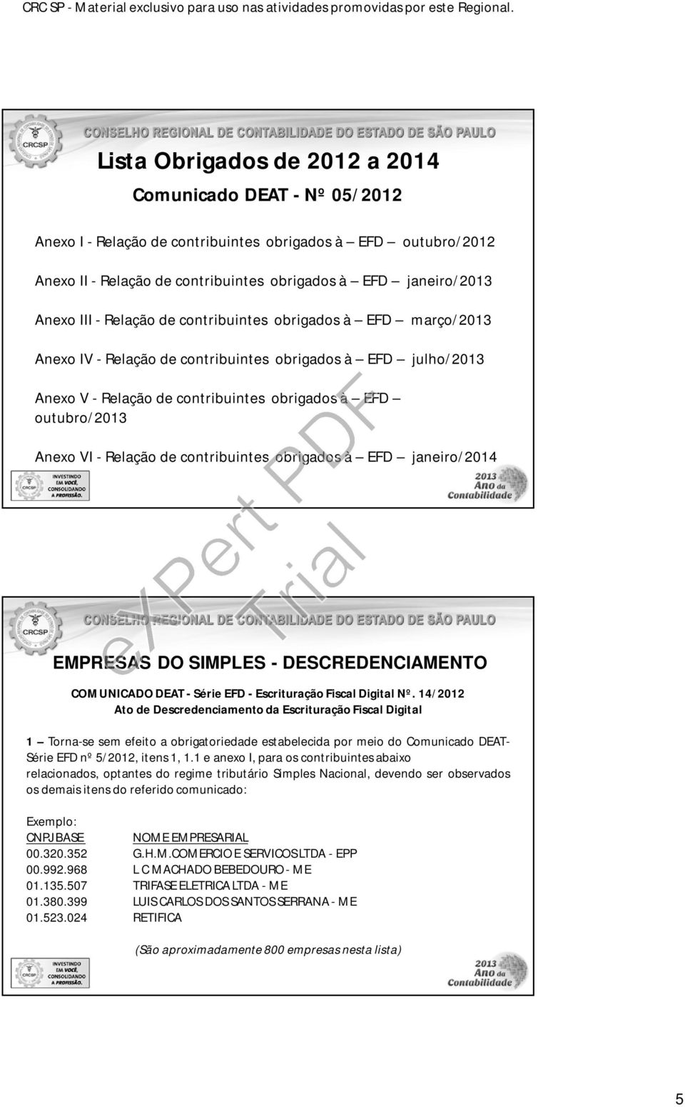 de contribuintes obrigados à EFD janeiro/2014 EMPRESAS DO SIMPLES - DESCREDENCIAMENTO COMUNICADO DEAT - Série EFD - Escrituração Fiscal Digital Nº.