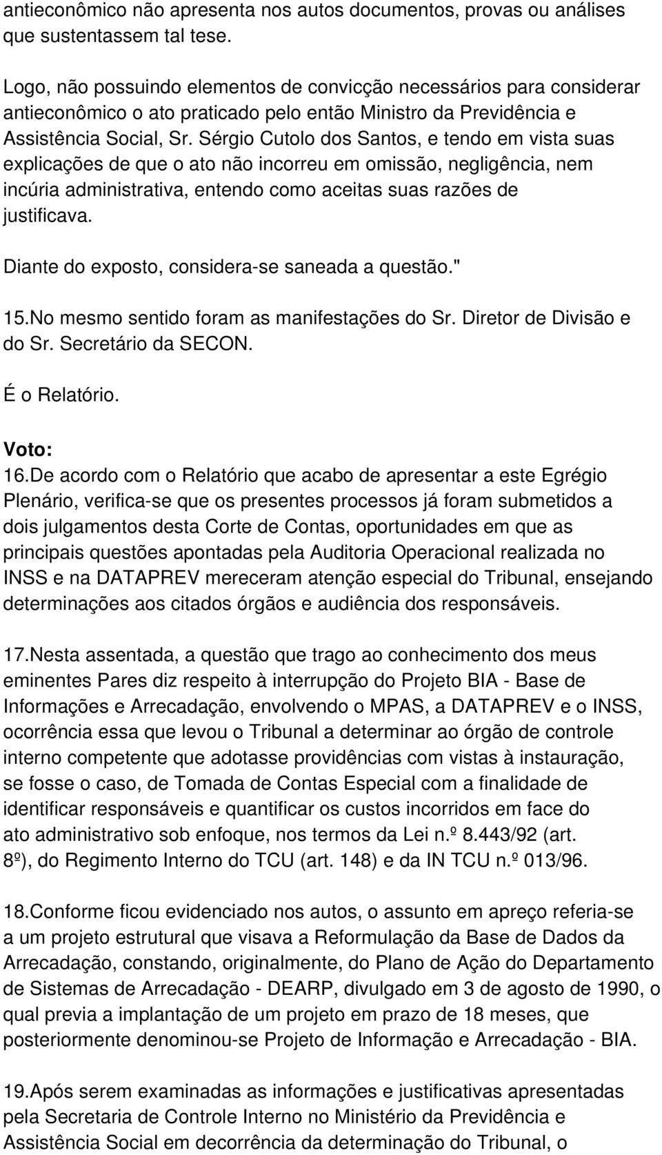 Sérgio Cutolo dos Santos, e tendo em vista suas explicações de que o ato não incorreu em omissão, negligência, nem incúria administrativa, entendo como aceitas suas razões de justificava.