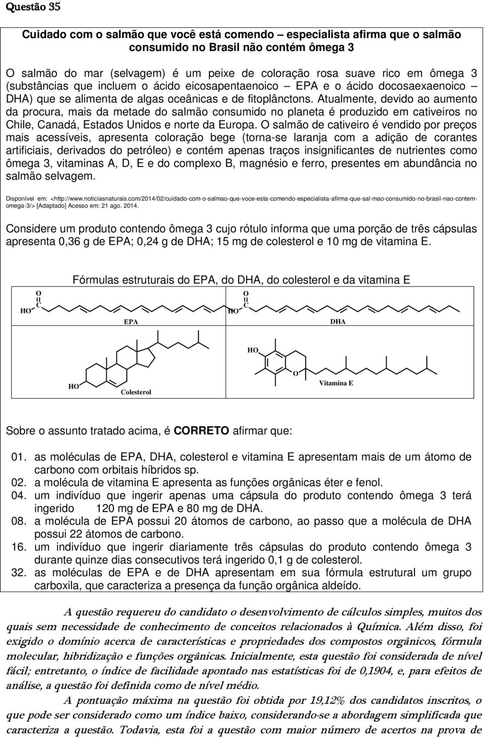 Atualmente, devido ao aumento da procura, mais da metade do salmão consumido no planeta é produzido em cativeiros no Chile, Canadá, Estados Unidos e norte da Europa.