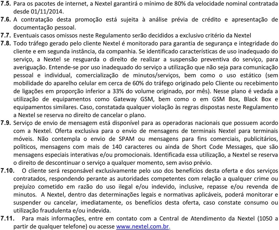 7. Eventuais casos omissos neste Regulamento serão decididos a exclusivo critério da Nextel 7.8.