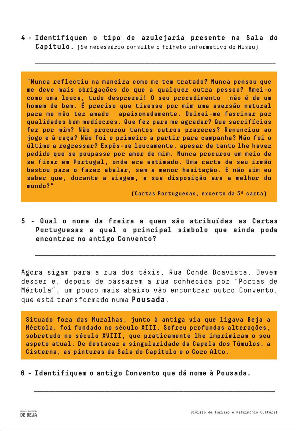 É preciso que tivesse por mim uma aversão natural para me não ter amado apaixonadamente. Deixei-me fascinar por qualidades bem medíocres. Que fez para me agradar? Que sacrifícios fez por mim?