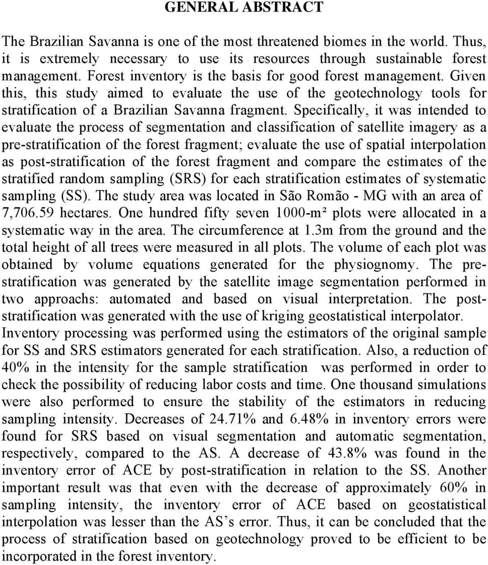 Specifically, it was intended to evaluate the process of segmentation and classification of satellite imagery as a pre-stratification of the forest fragment; evaluate the use of spatial interpolation