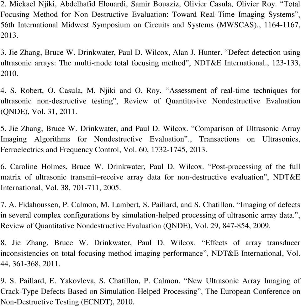 Drinkwater, Paul D. Wilcox, Alan J. Hunter. Defect detection using ultrasonic arrays: The multi-mode total focusing method, NDT&E International., 123-133, 2010. 4. S. Robert, O. Casula, M.