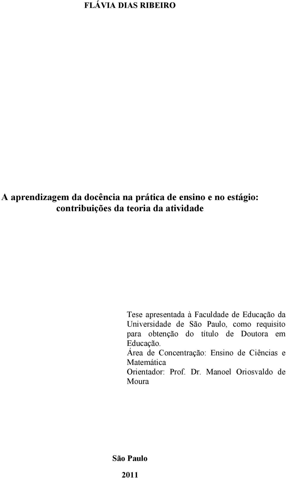 Universidade de São Paulo, como requisito para obtenção do título de Doutora em Educação.