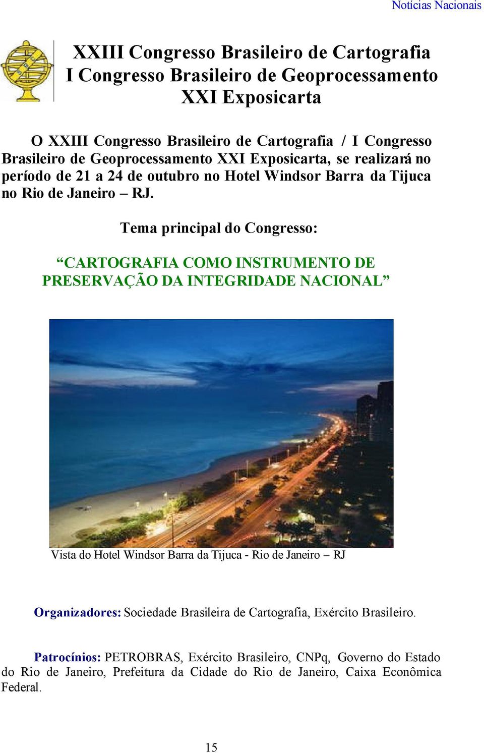 Tema principal do Congresso: CARTOGRAFIA COMO INSTRUMENTO DE PRESERVAÇÃO DA INTEGRIDADE NACIONAL Vista do Hotel Windsor Barra da Tijuca - Rio de Janeiro RJ Organizadores: