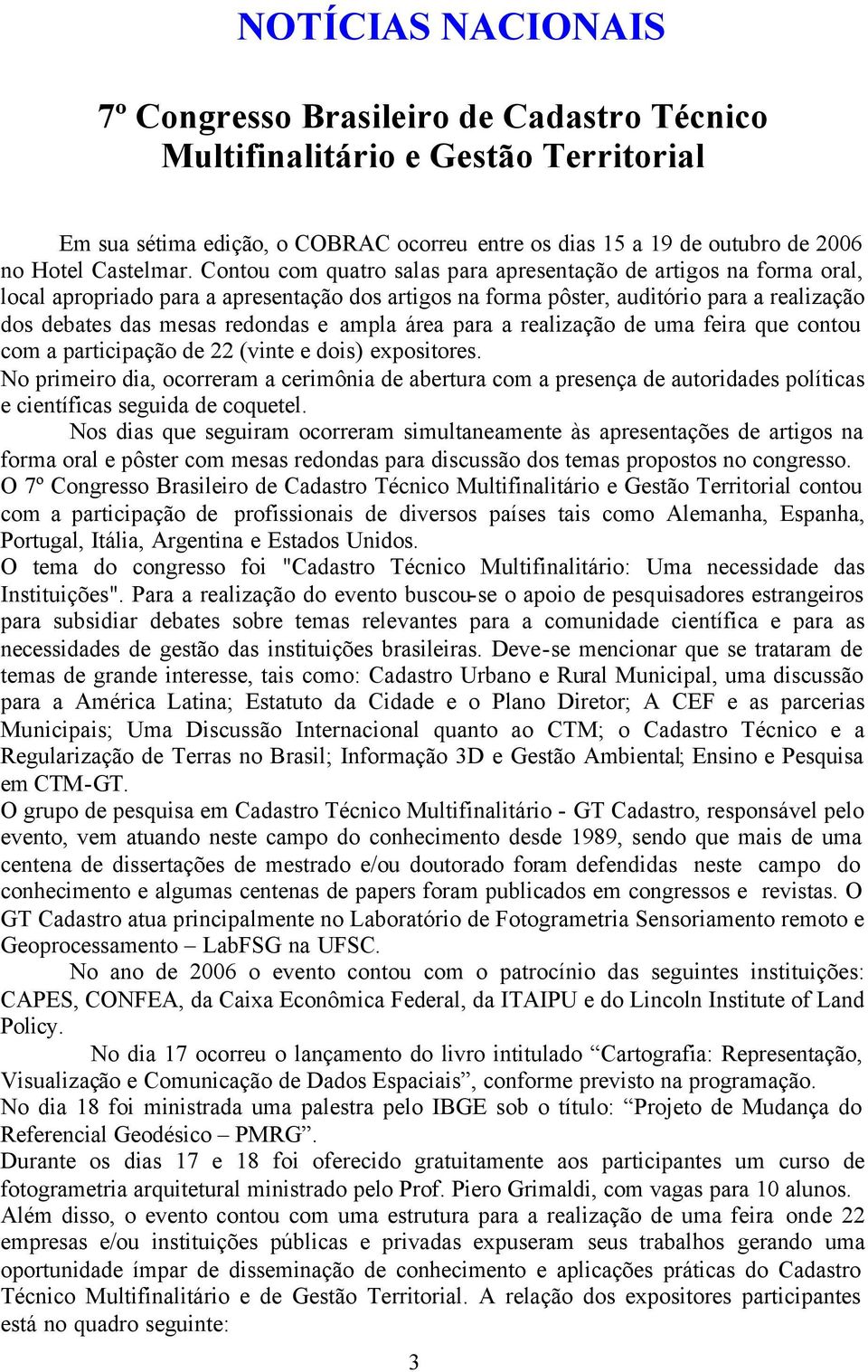 ampla área para a realização de uma feira que contou com a participação de 22 (vinte e dois) expositores.