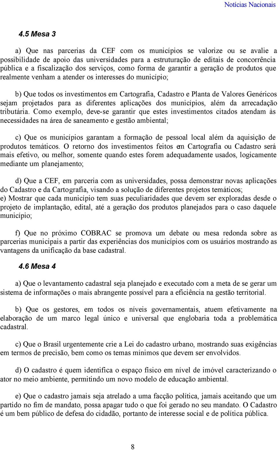 Genéricos sejam projetados para as diferentes aplicações dos municípios, além da arrecadação tributária.