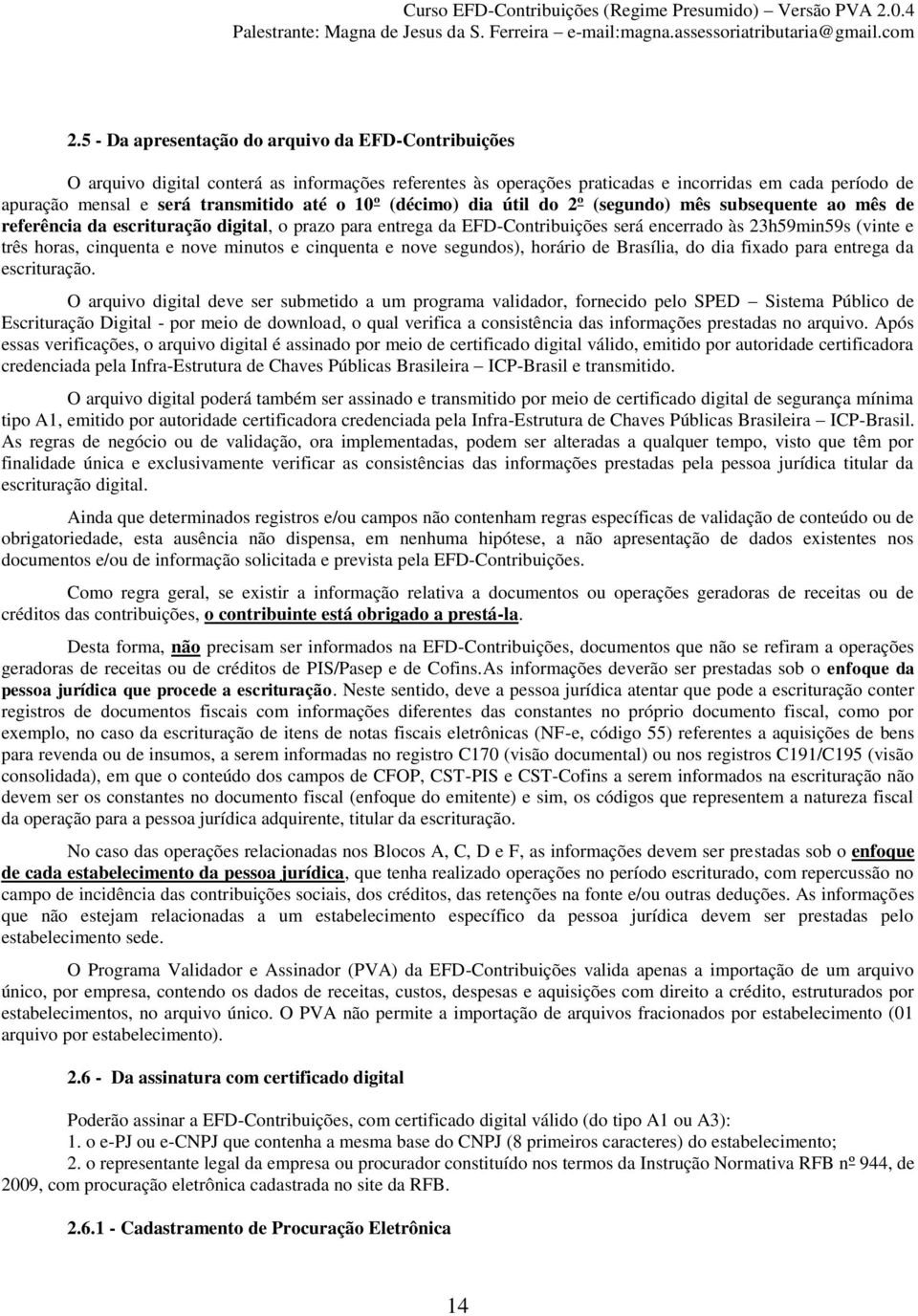 cinquenta e nove minutos e cinquenta e nove segundos), horário de Brasília, do dia fixado para entrega da escrituração.