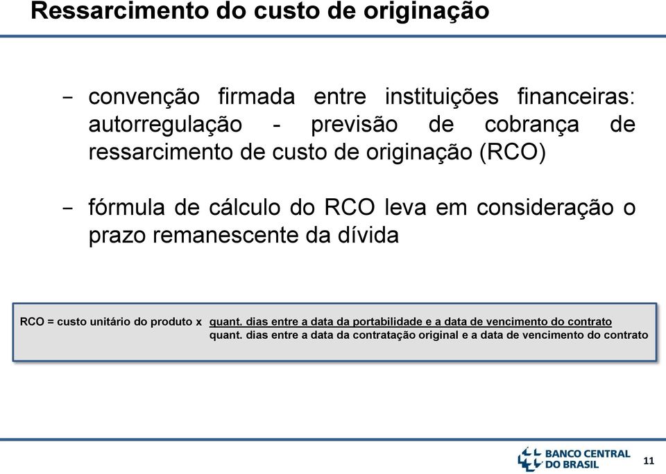 consideração o prazo remanescente da dívida RCO = custo unitário do produto x quant.