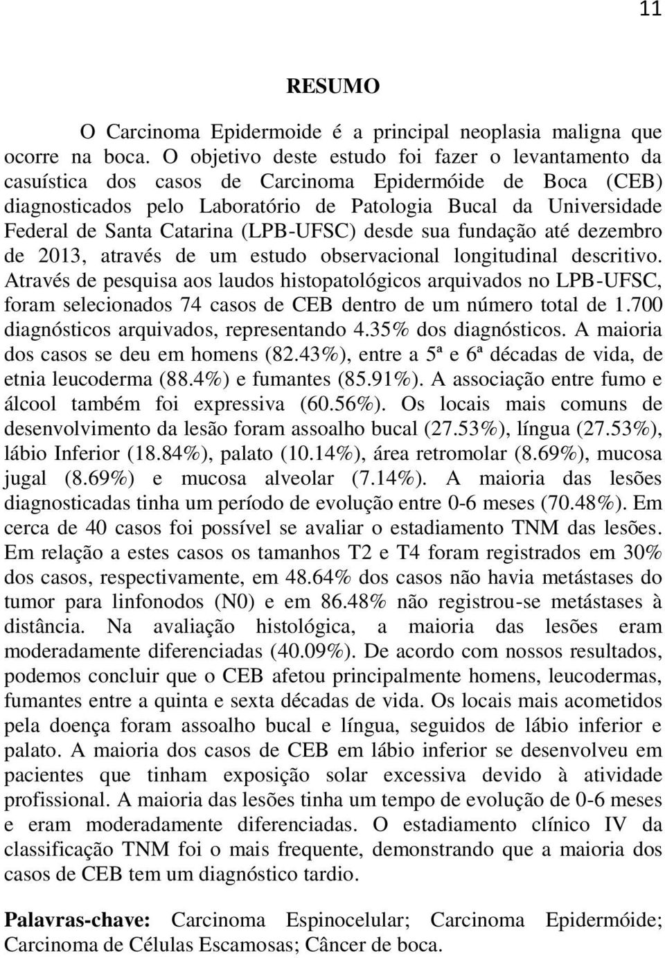 Catarina (LPB-UFSC) desde sua fundação até dezembro de 2013, através de um estudo observacional longitudinal descritivo.