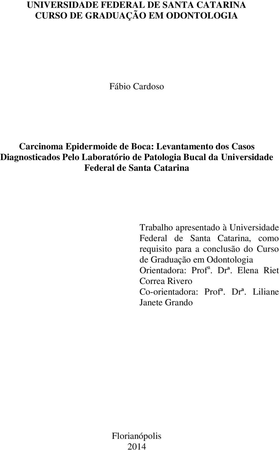 Trabalho apresentado à Universidade Federal de Santa Catarina, como requisito para a conclusão do Curso de Graduação em