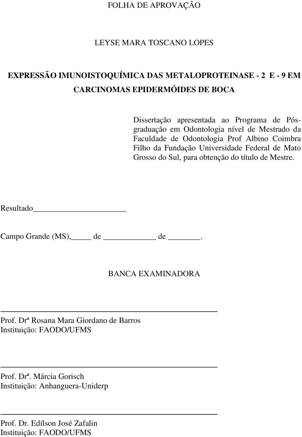 Fundação Universidade Federal de Mato Grosso do Sul, para obtenção do título de Mestre. Resultado Campo Grande (MS), de de. BANCA EXAMINADORA Prof.