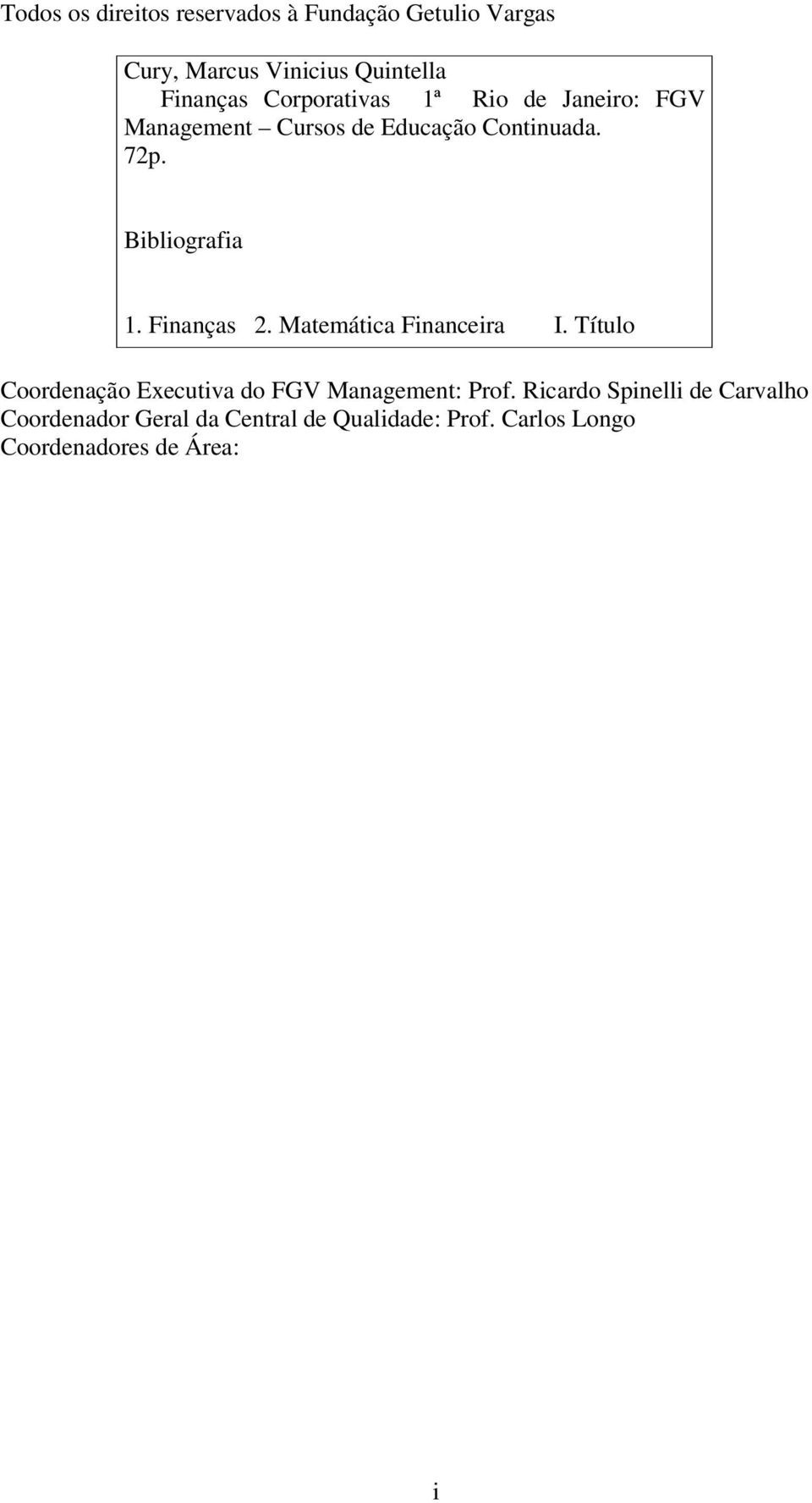Matemática Financeira I. Título Coordenação Executiva do FGV Management: Prof.