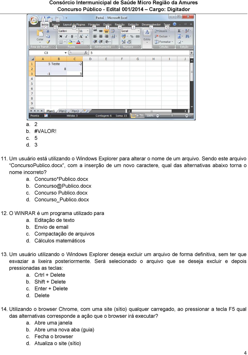 O WINRAR é um programa utilizado para a. Editação de texto b. Envio de email c. Compactação de arquivos d. Cálculos matemáticos 13.