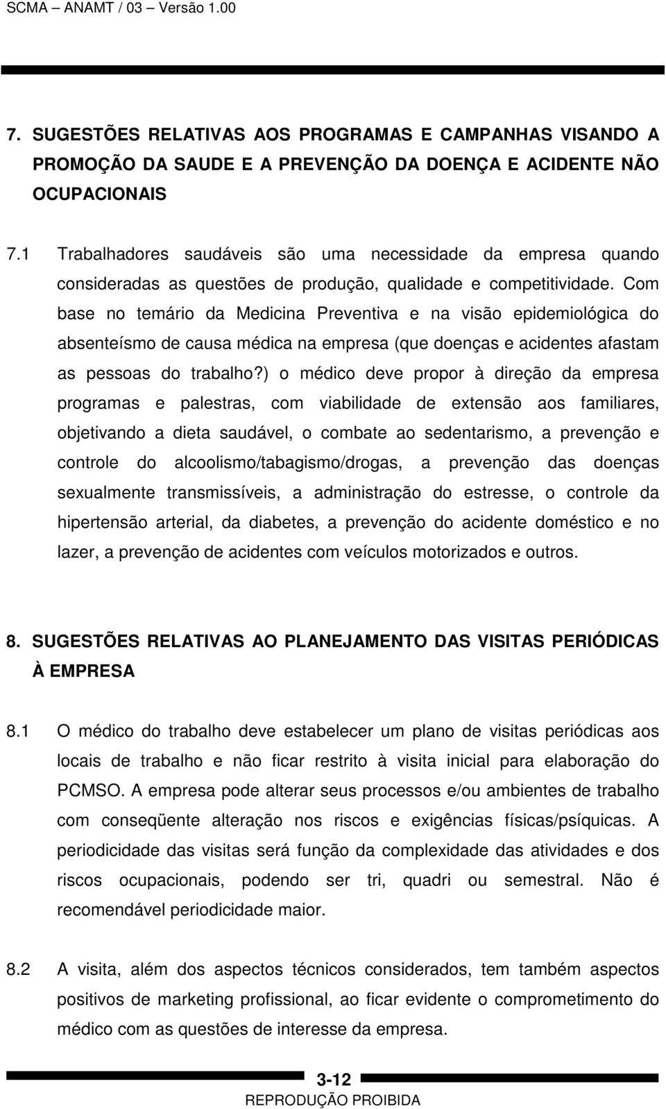 Com base no temário da Medicina Preventiva e na visão epidemiológica do absenteísmo de causa médica na empresa (que doenças e acidentes afastam as pessoas do trabalho?