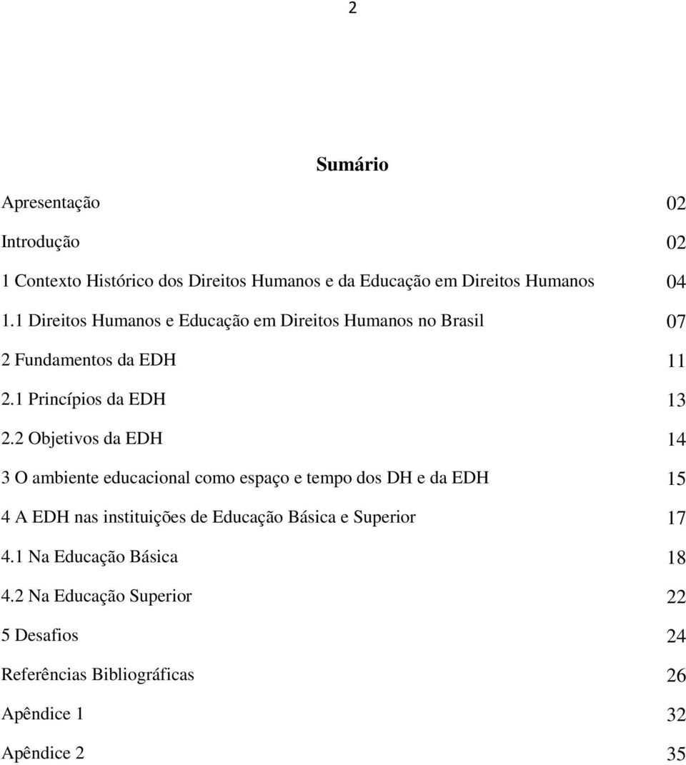 2 Objetivos da EDH 14 3 O ambiente educacional como espaço e tempo dos DH e da EDH 15 4 A EDH nas instituições de Educação