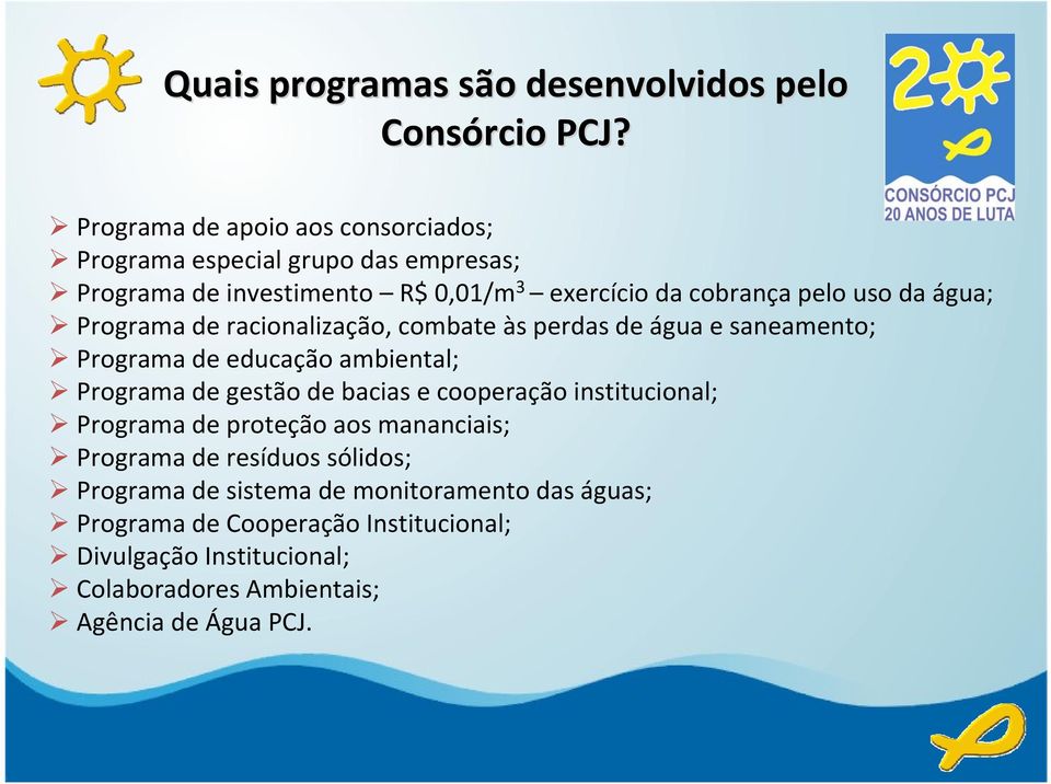 água; Programa de racionalização, combate às perdas de água e saneamento; Programa de educação ambiental; Programa de gestão de bacias e