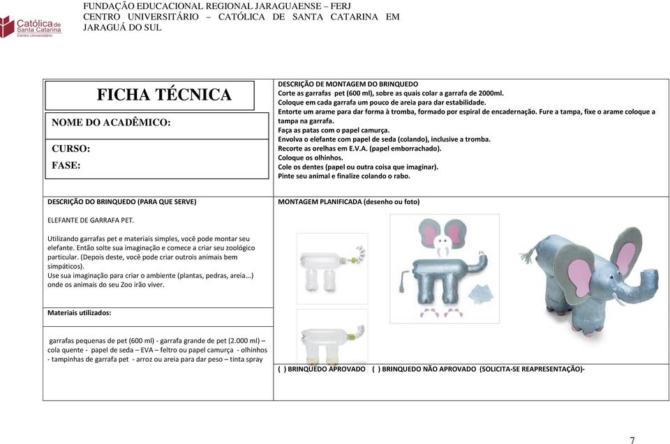 Faça as patas com o papel camurça. Envolva o elefante com papel de seda (colando), inclusive a tromba. Recorte as orelhas em E.V.A. (papel emborrachado). Coloque os olhinhos.