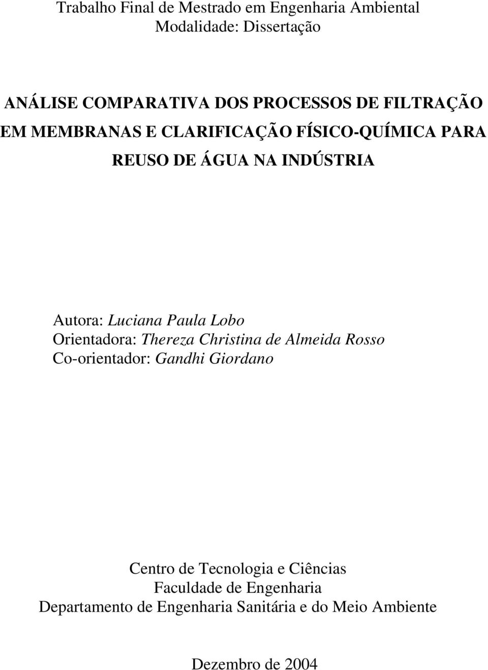 Luciana Paula Lobo Orientadora: Thereza Christina de Almeida Rosso Co-orientador: Gandhi Giordano Centro de