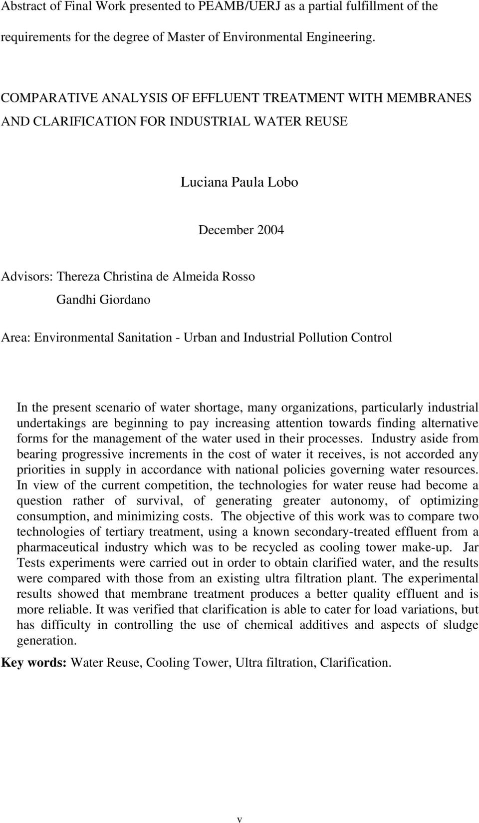 Area: Environmental Sanitation - Urban and Industrial Pollution Control In the present scenario of water shortage, many organizations, particularly industrial undertakings are beginning to pay