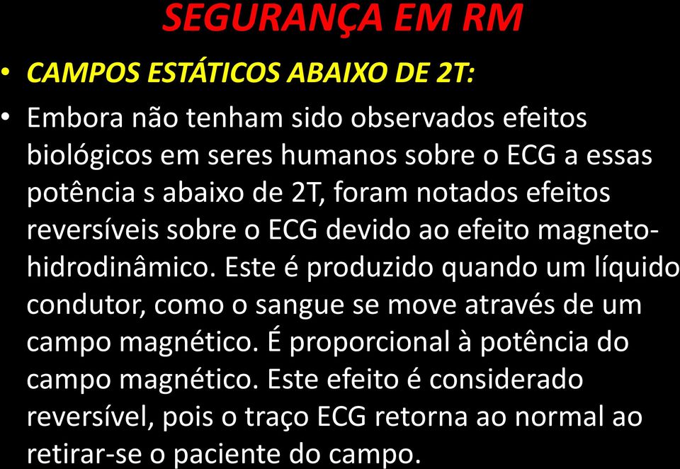 Este é produzido quando um líquido condutor, como o sangue se move através de um campo magnético.