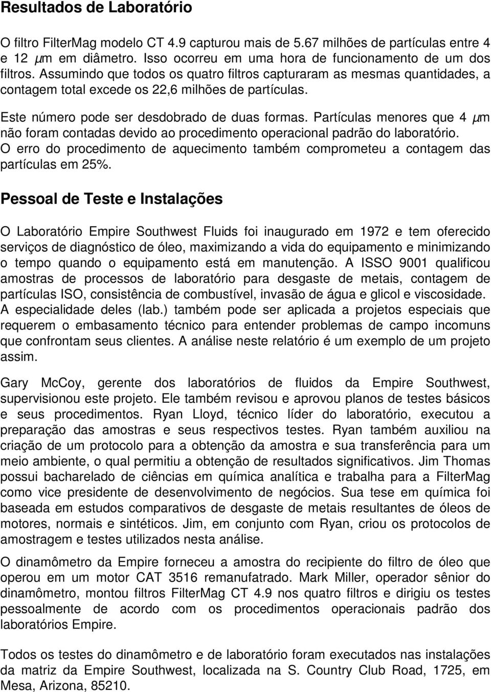 Partículas menores que 4 µm não foram contadas devido ao procedimento operacional padrão do laboratório. O erro do procedimento de aquecimento também comprometeu a contagem das partículas em 25%.