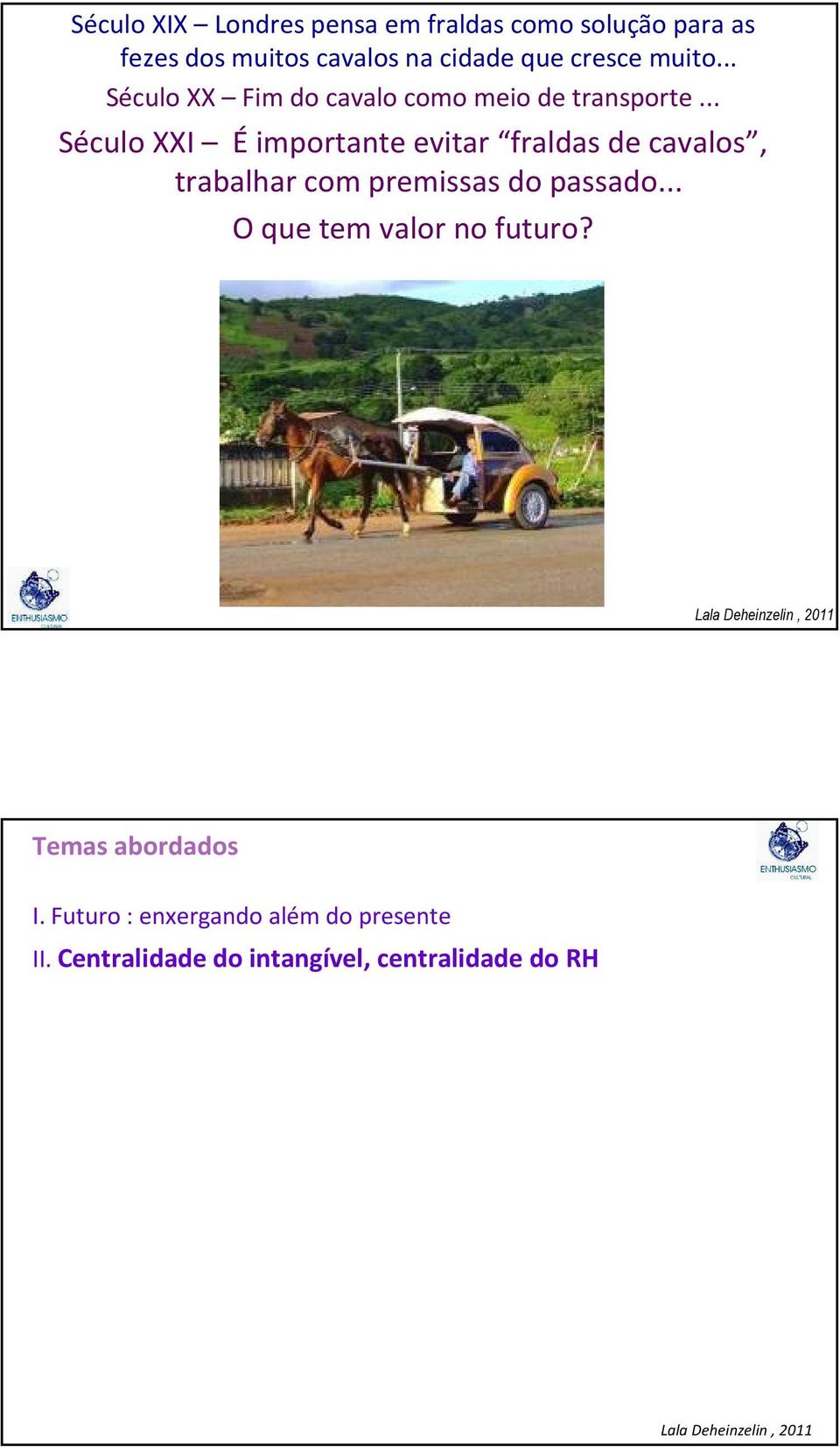 .. Século XXI Éimportante evitar fraldas de cavalos, trabalhar com premissas do passado.