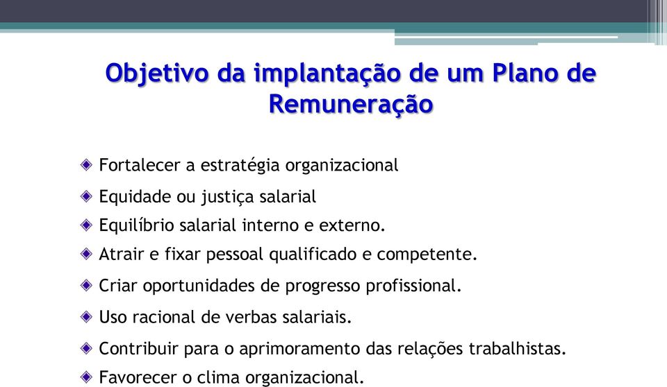 Atrair e fixar pessoal qualificado e competente. Criar oportunidades de progresso profissional.