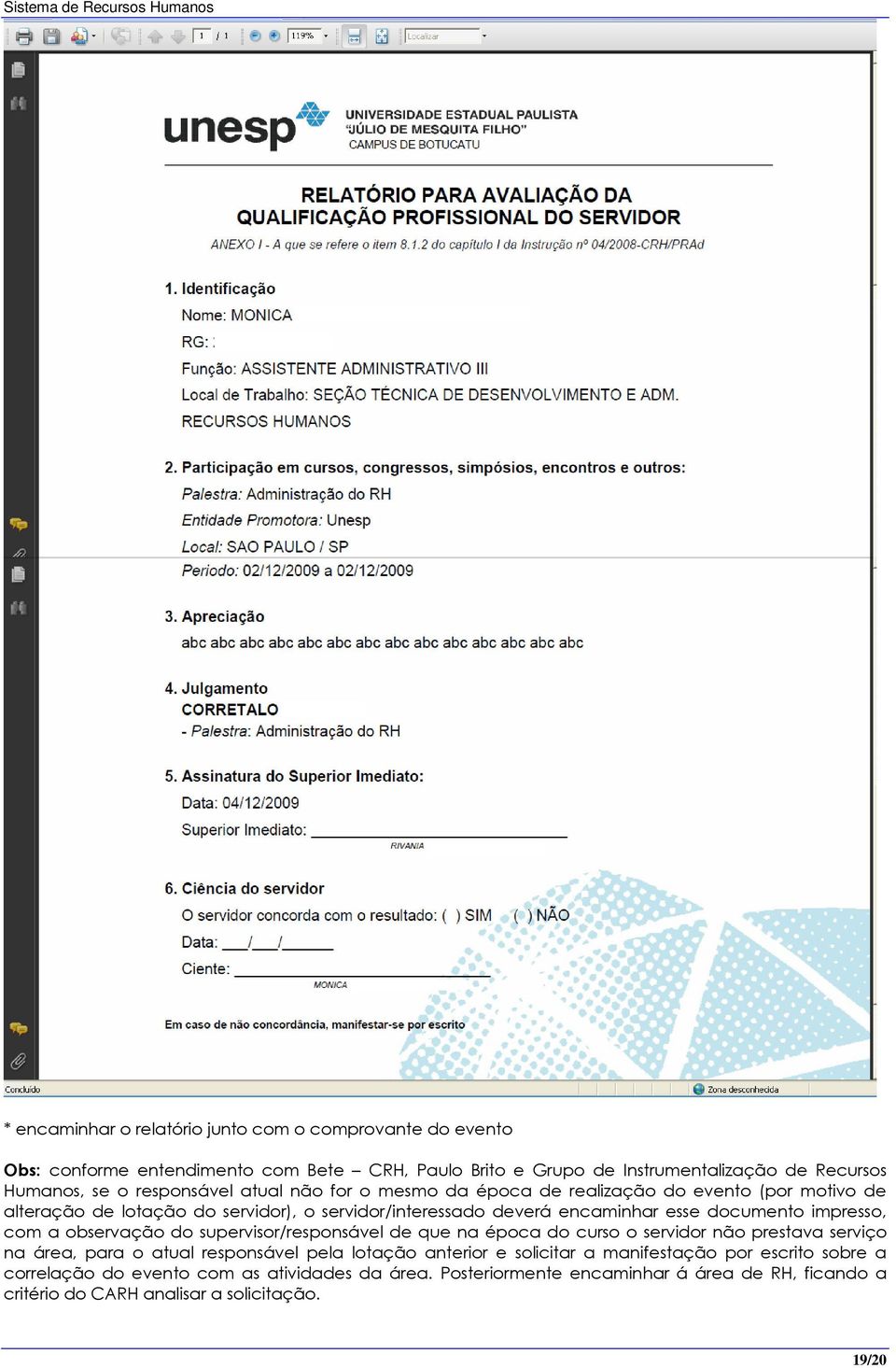 impresso, com a observação do supervisor/responsável de que na época do curso o servidor não prestava serviço na área, para o atual responsável pela lotação anterior e