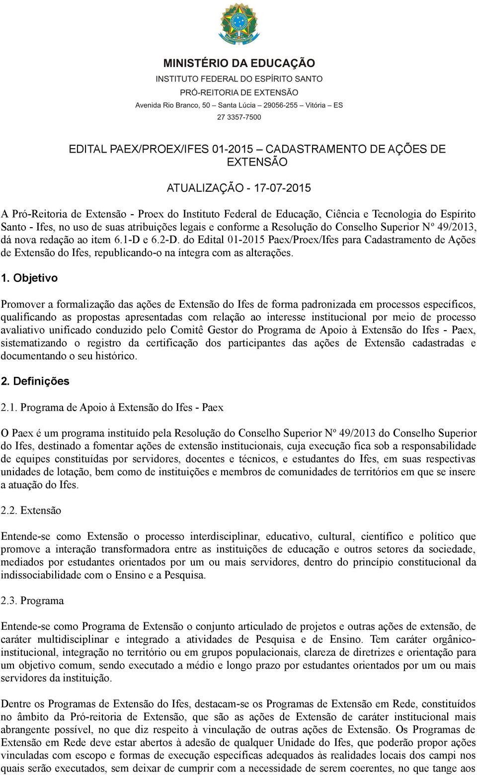 do Edital 01-2015 Paex/Proex/Ifes para Cadastramento de Ações de Extensão do Ifes, republicando-o na íntegra com as alterações. 1.