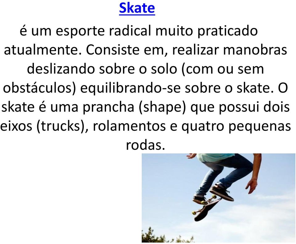 sem obstáculos) equilibrando-se sobre o skate.