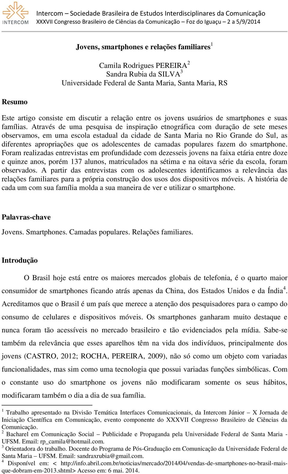 Através de uma pesquisa de inspiração etnográfica com duração de sete meses observamos, em uma escola estadual da cidade de Santa Maria no Rio Grande do Sul, as diferentes apropriações que os