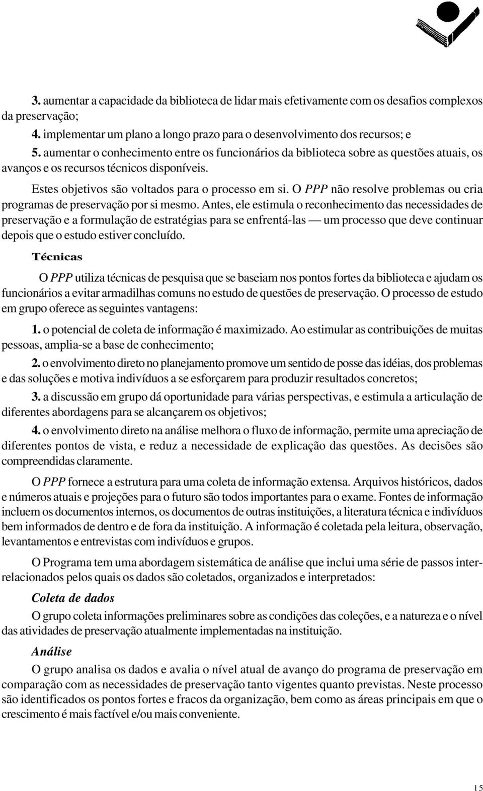 O PPP não resolve problemas ou cria programas de preservação por si mesmo.