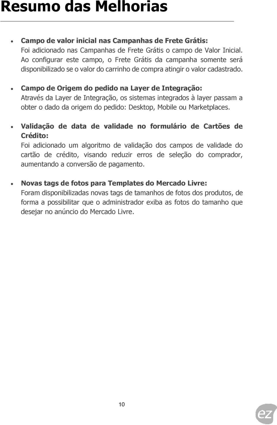 Campo de Origem do pedido na Layer de Integração: Através da Layer de Integração, os sistemas integrados à layer passam a obter o dado da origem do pedido: Desktop, Mobile ou Marketplaces.