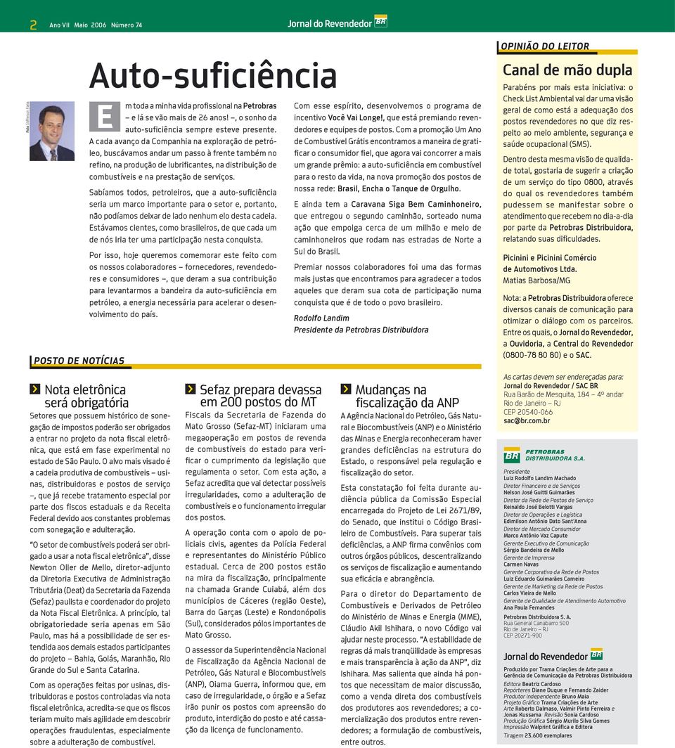 cada avanço da Companhia na exploração de petróleo, buscávamos andar um passo à frente também no refino, na produção de lubrificantes, na distribuição de combustíveis e na prestação de serviços.