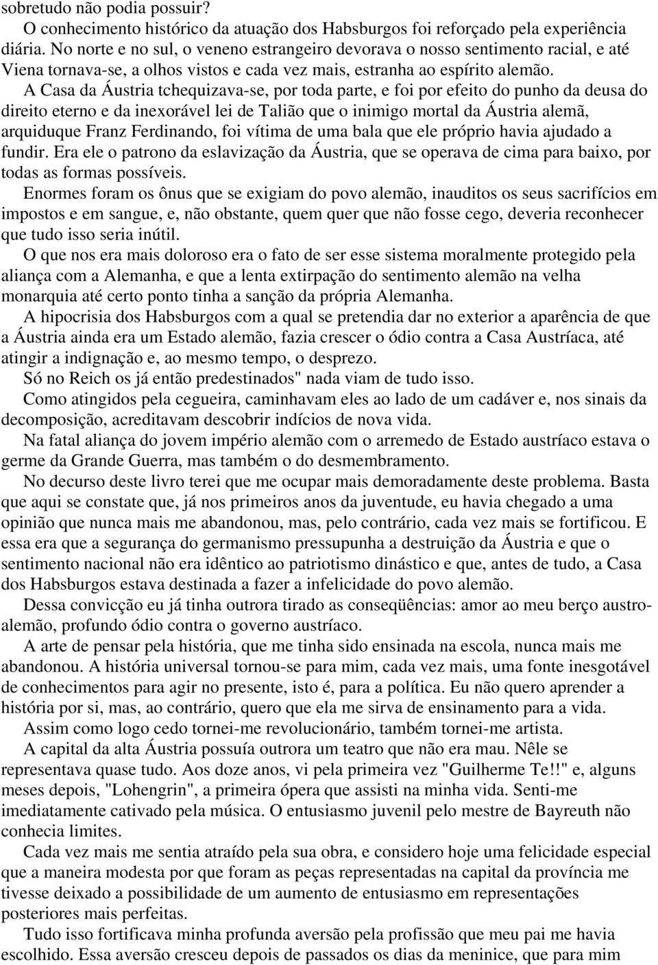 A Casa da Áustria tchequizava-se, por toda parte, e foi por efeito do punho da deusa do direito eterno e da inexorável lei de Talião que o inimigo mortal da Áustria alemã, arquiduque Franz