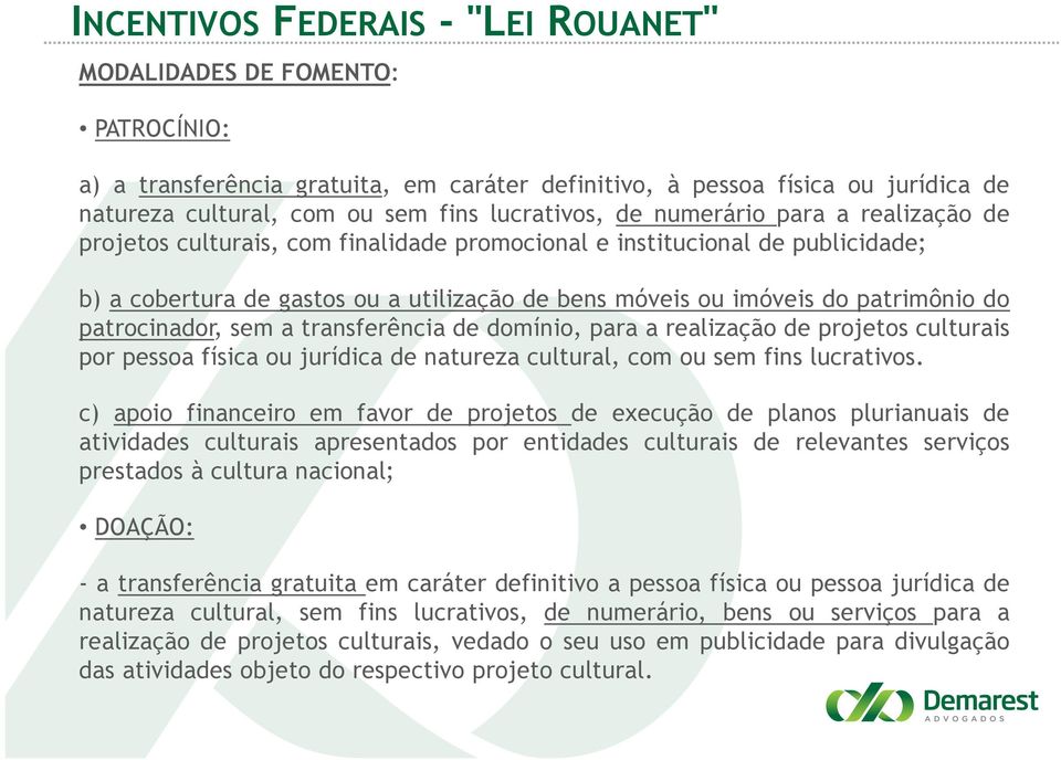 patrimônio do patrocinador, sem a transferência de domínio, para a realização de projetos culturais por pessoa física ou jurídica de natureza cultural, com ou sem fins lucrativos.