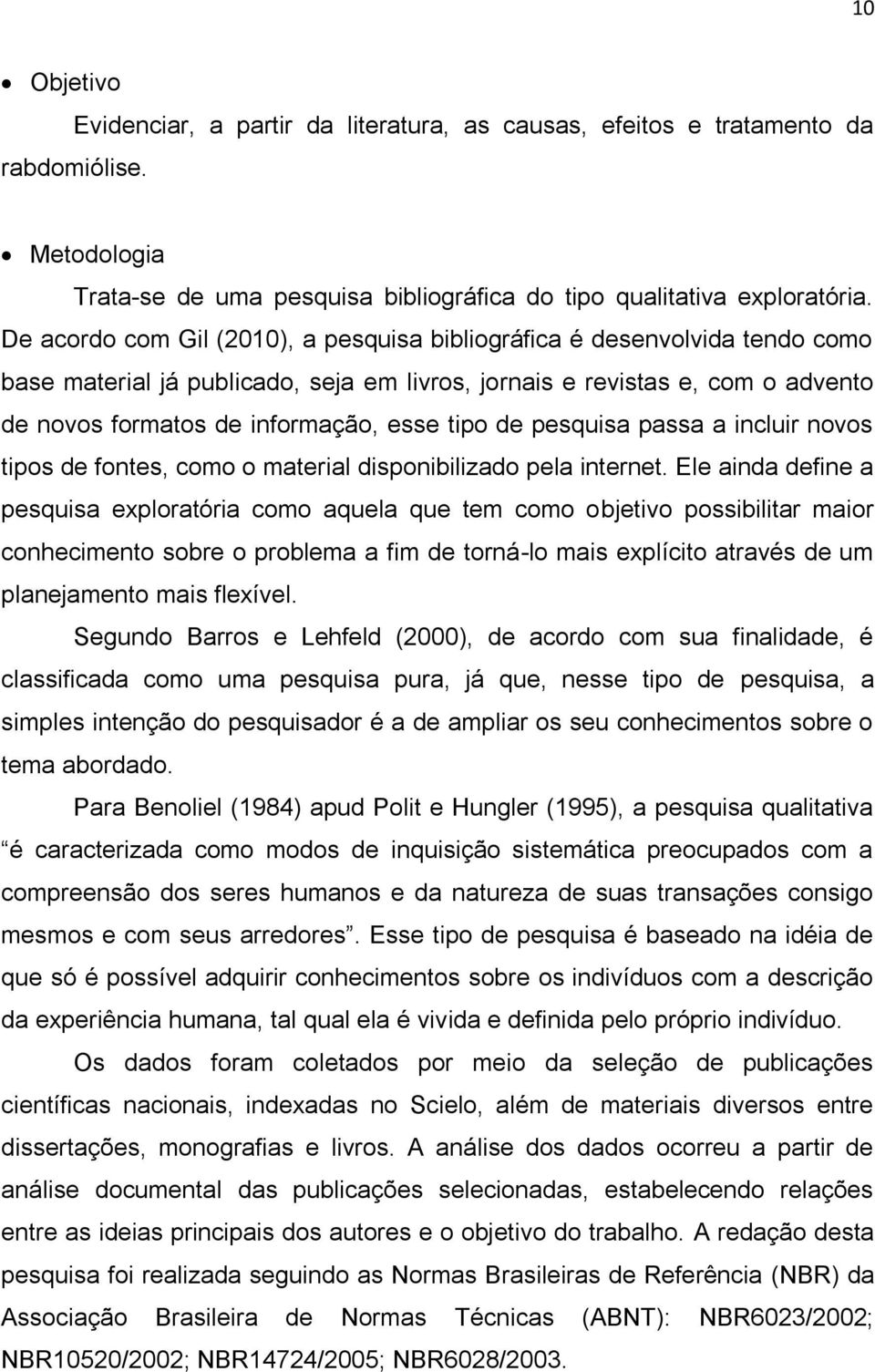 de pesquisa passa a incluir novos tipos de fontes, como o material disponibilizado pela internet.