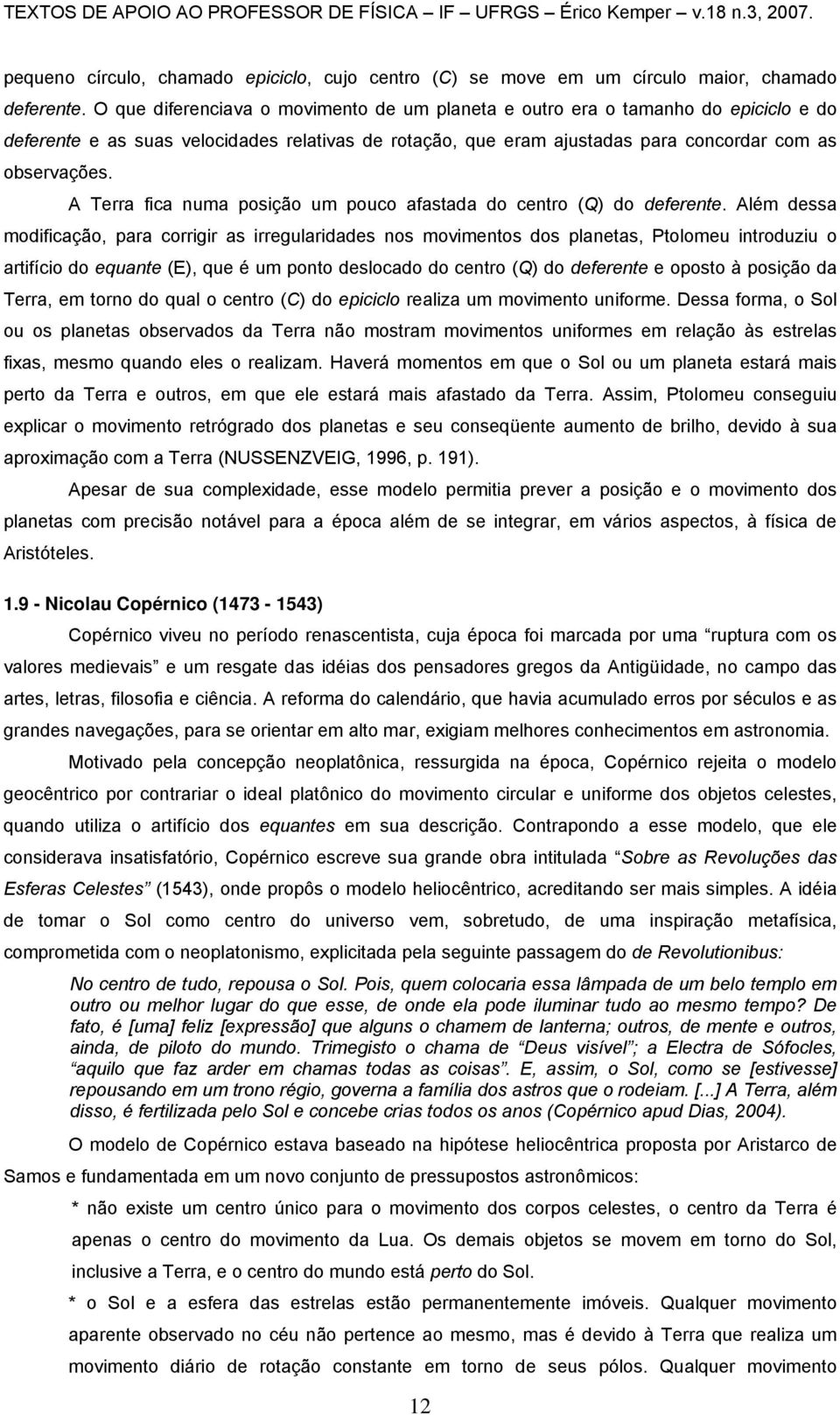 A Terra fica numa posição um pouco afastada do centro (Q) do deferente.