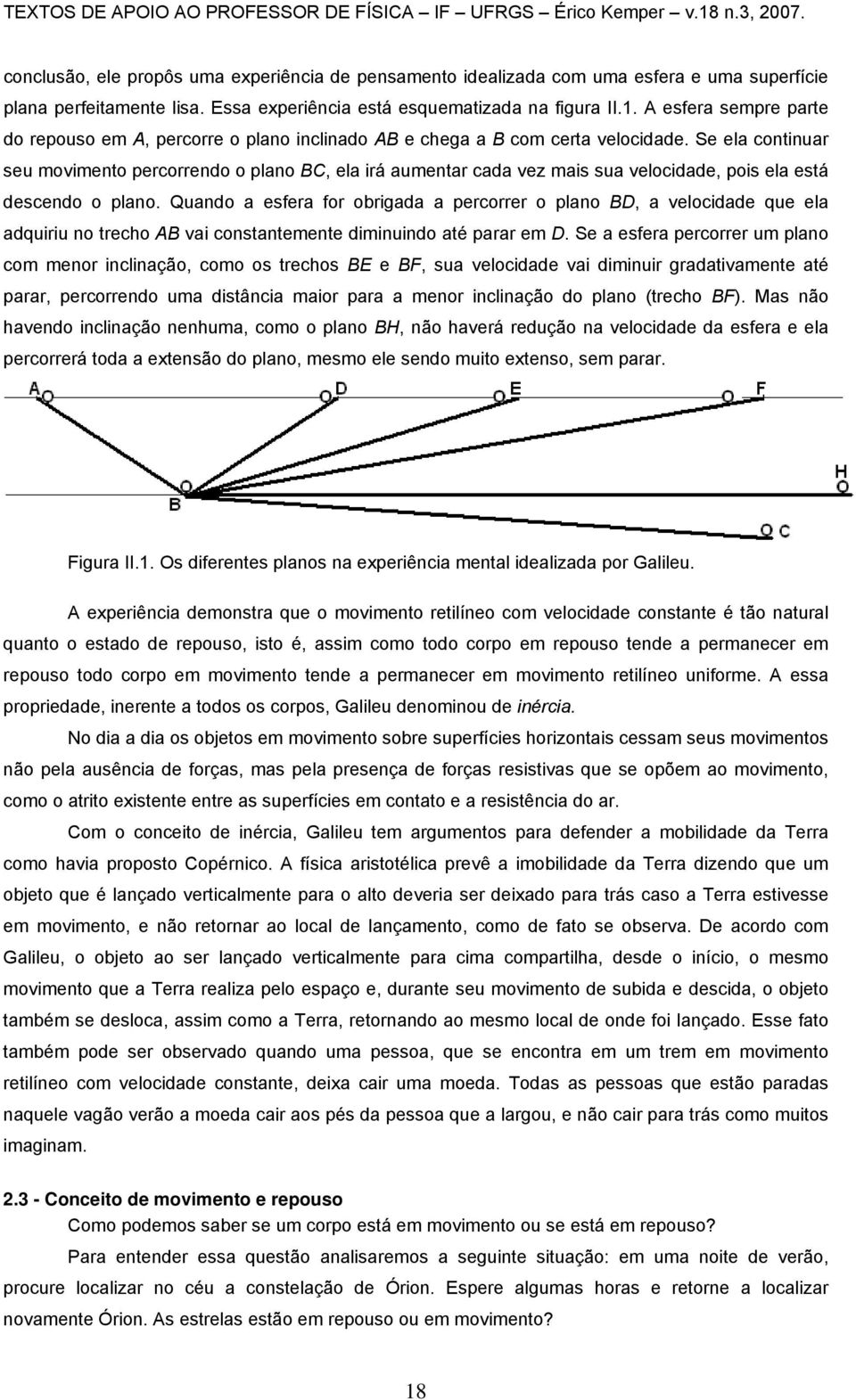 Se ela continuar seu movimento percorrendo o plano BC, ela irá aumentar cada vez mais sua velocidade, pois ela está descendo o plano.