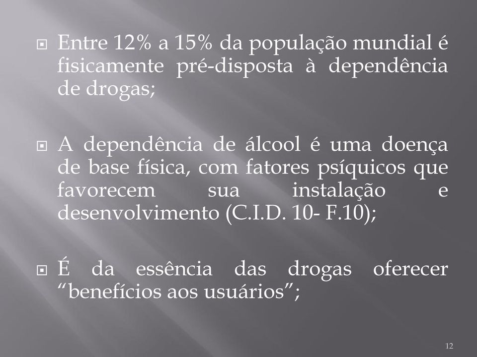 física, com fatores psíquicos que favorecem sua instalação e