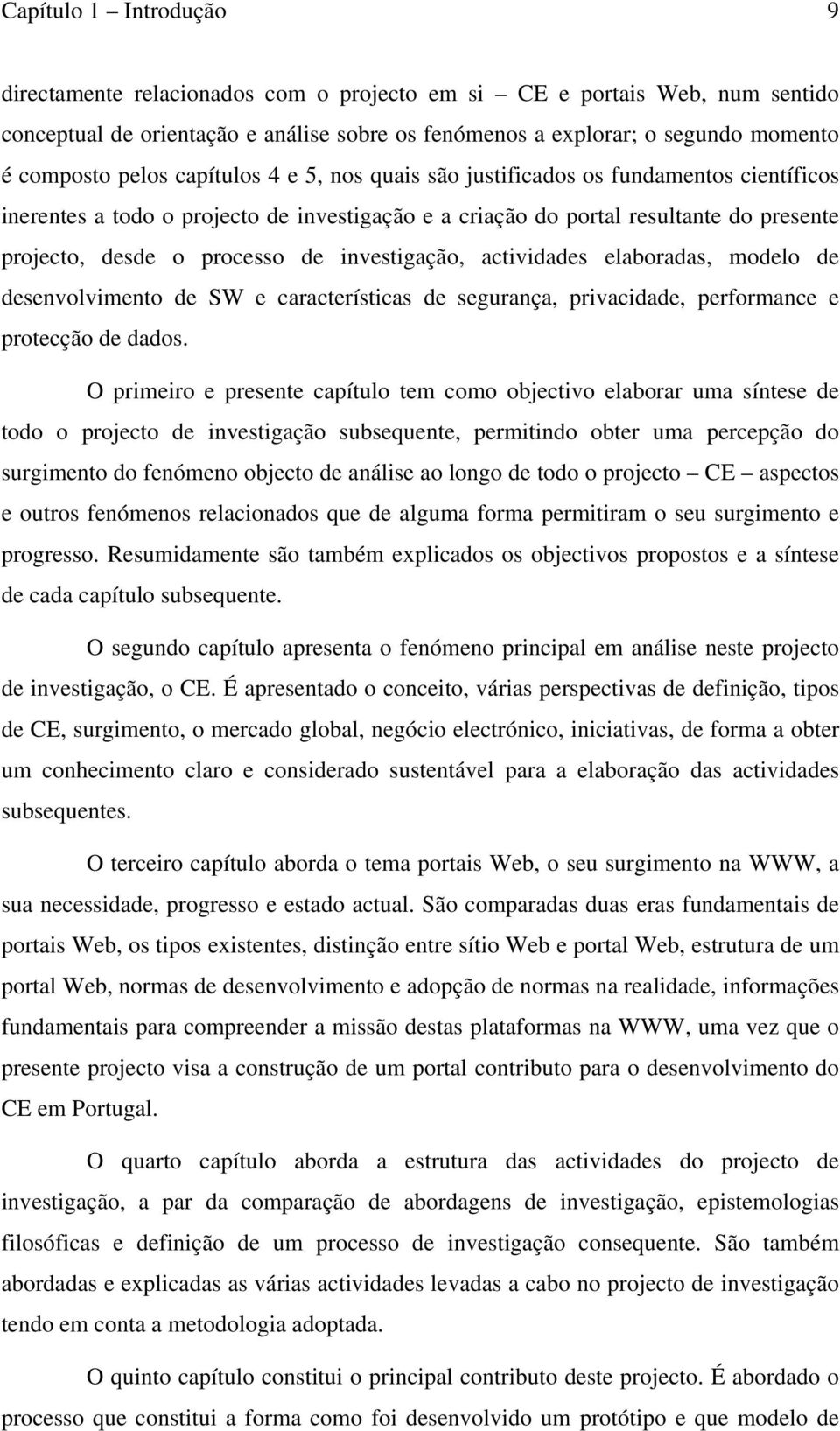 investigação, actividades elaboradas, modelo de desenvolvimento de SW e características de segurança, privacidade, performance e protecção de dados.